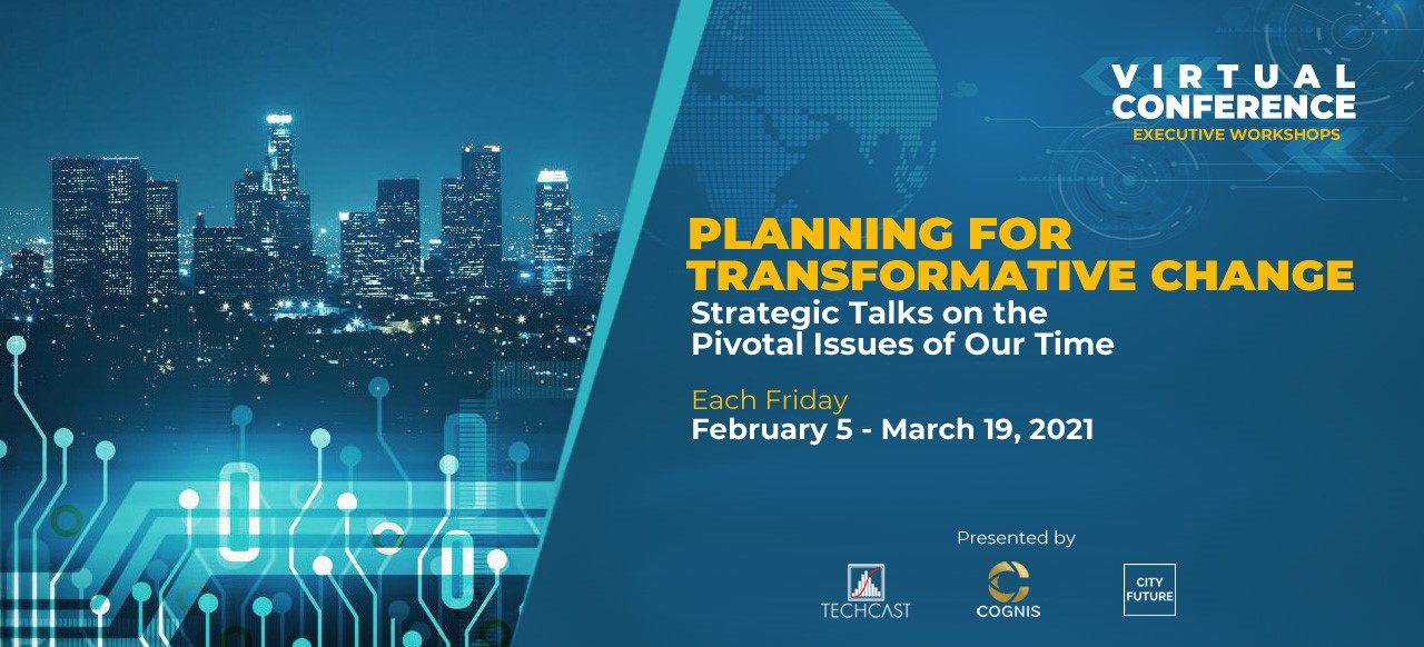 Planning for Transformative Change: Strategic Talks on the Pivotal Issues of Our Time. Each Friday February 5 - March 19, 2021